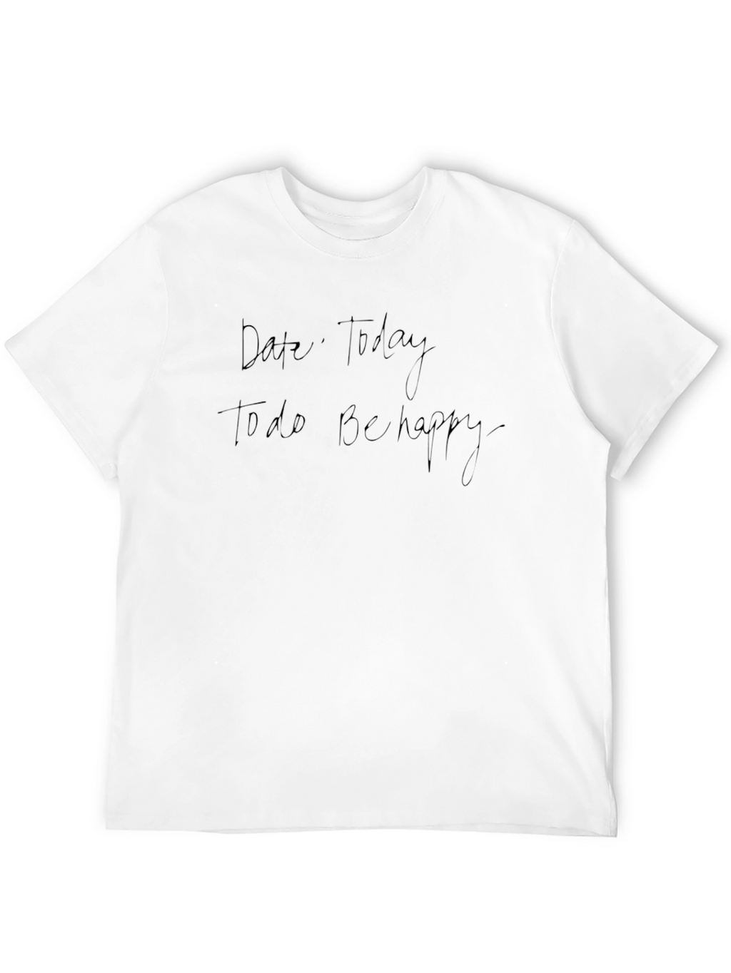 Date Today To Do Be Happy T-Shirt