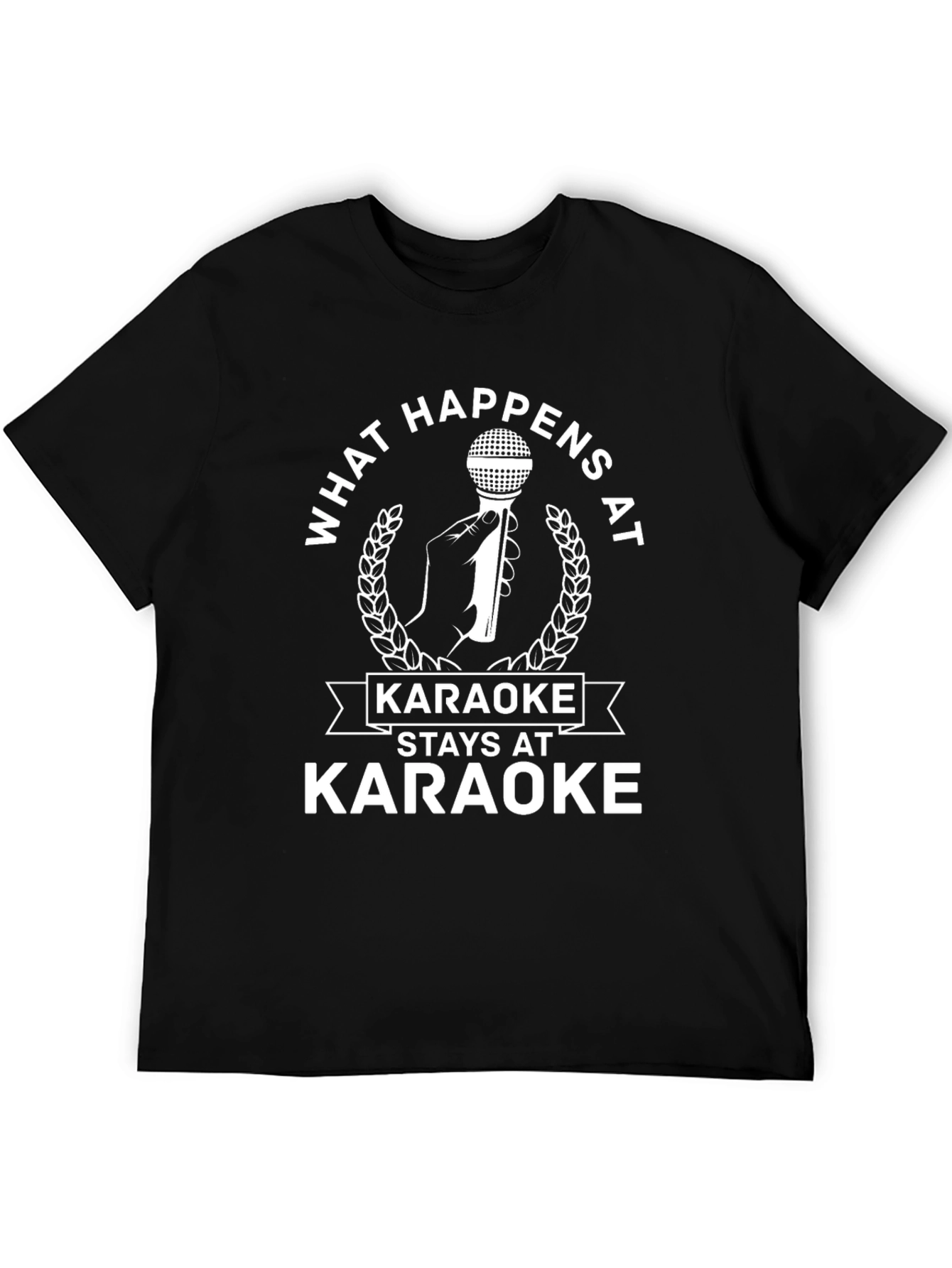 Karaoke T-Shirt - What Happens at Karaoke Stays at Karaoke