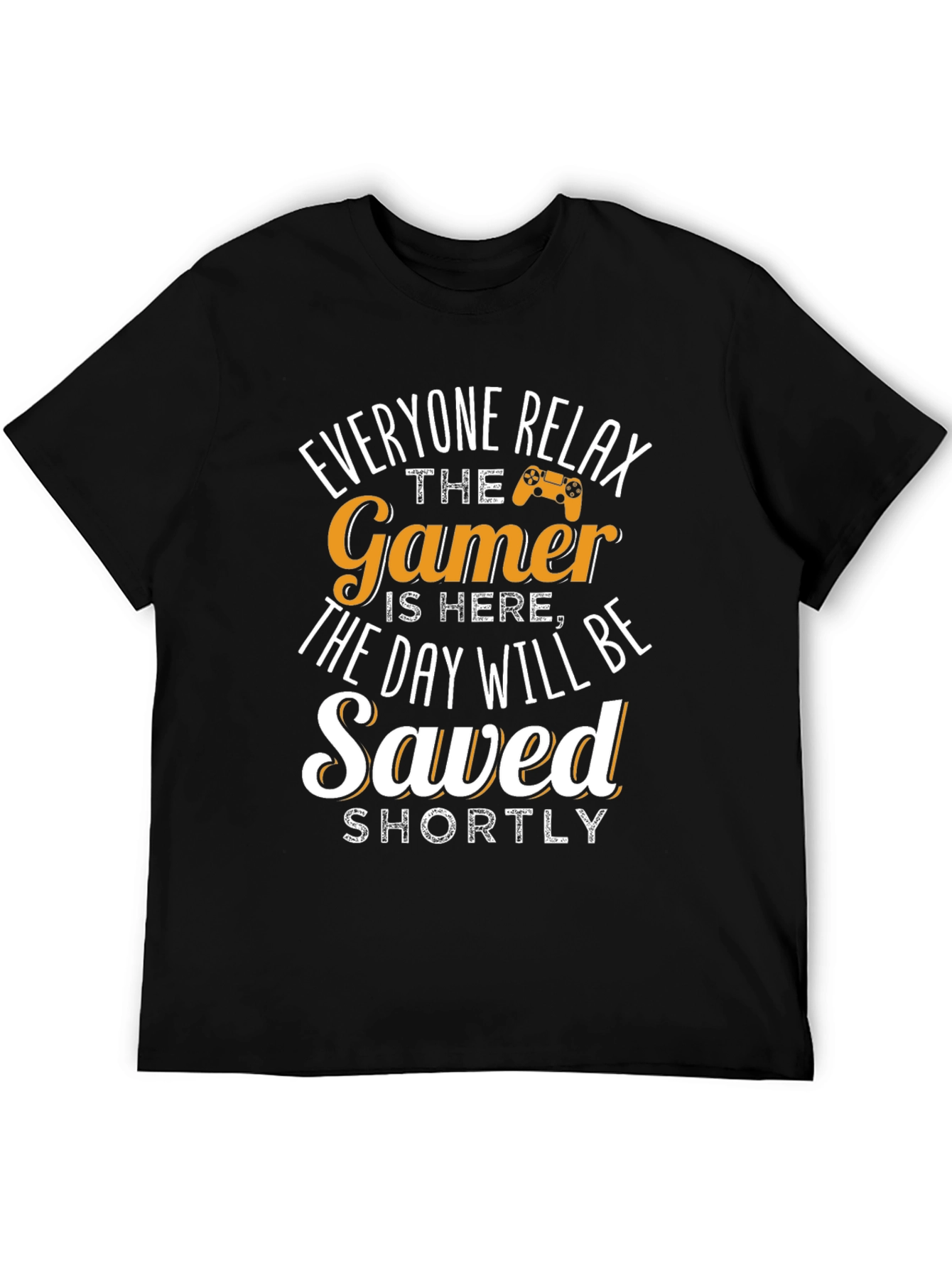 Gamer T-Shirt - Everyone Relax The Gamer Is Here