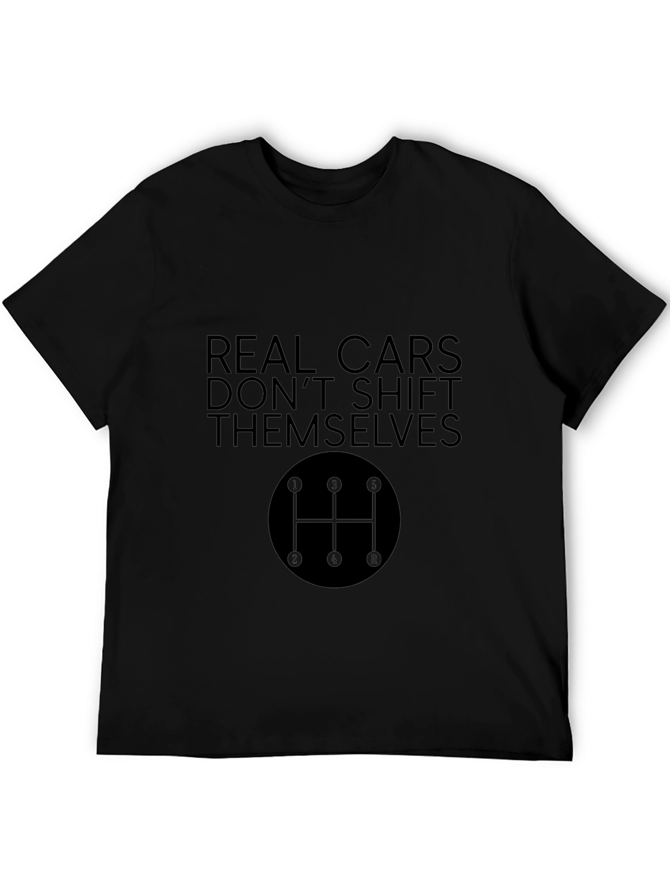 Real Cars Dont Shift Themselves Black T-Shirt