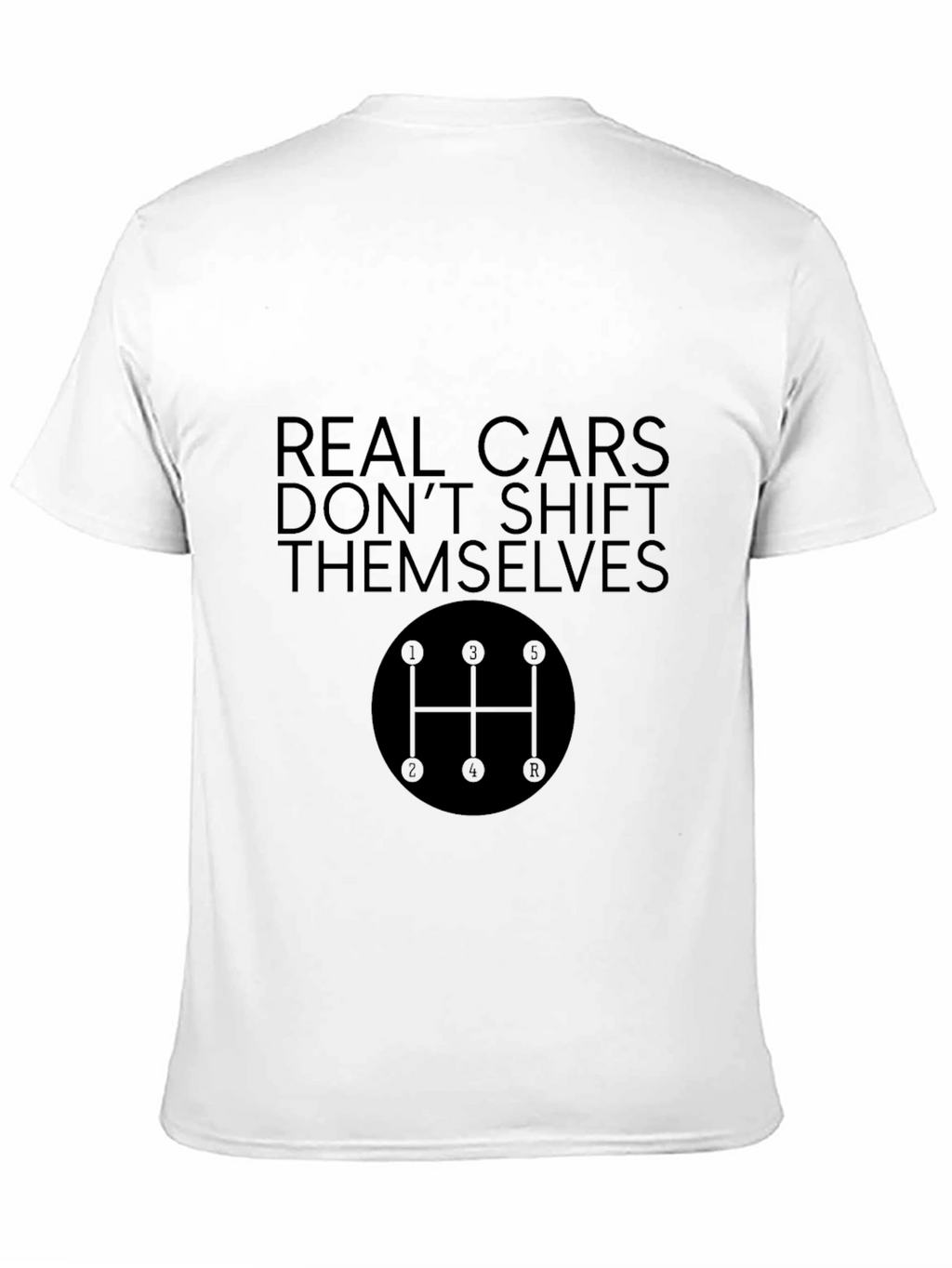 Real Cars Dont Shift Themselves Black T-Shirt