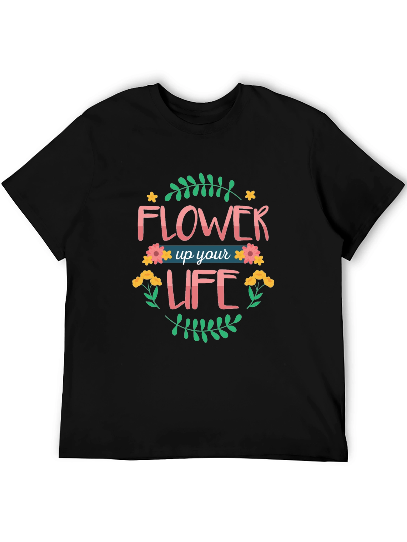 Flower Up Your Life Graphic T-Shirt