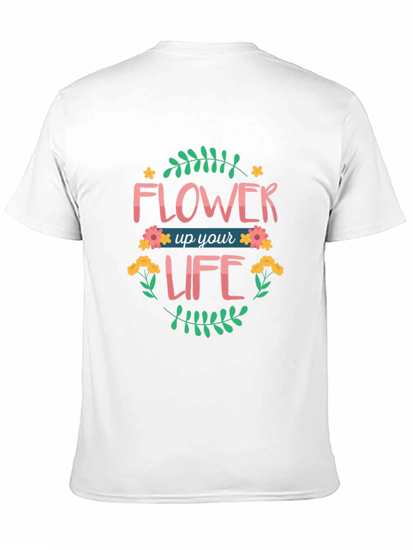 Flower Up Your Life Graphic T-Shirt