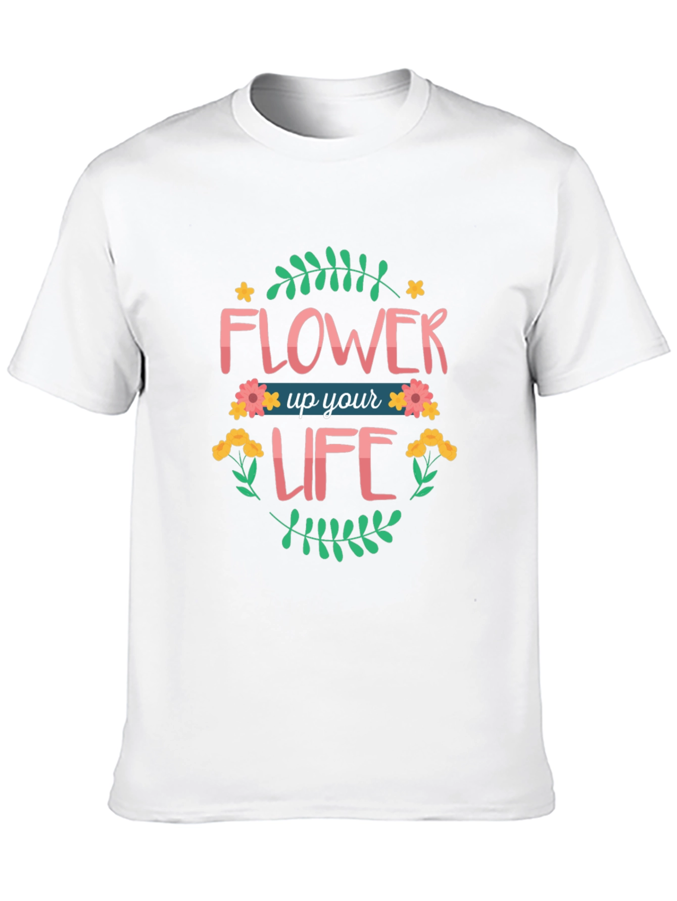 Flower Up Your Life Graphic T-Shirt