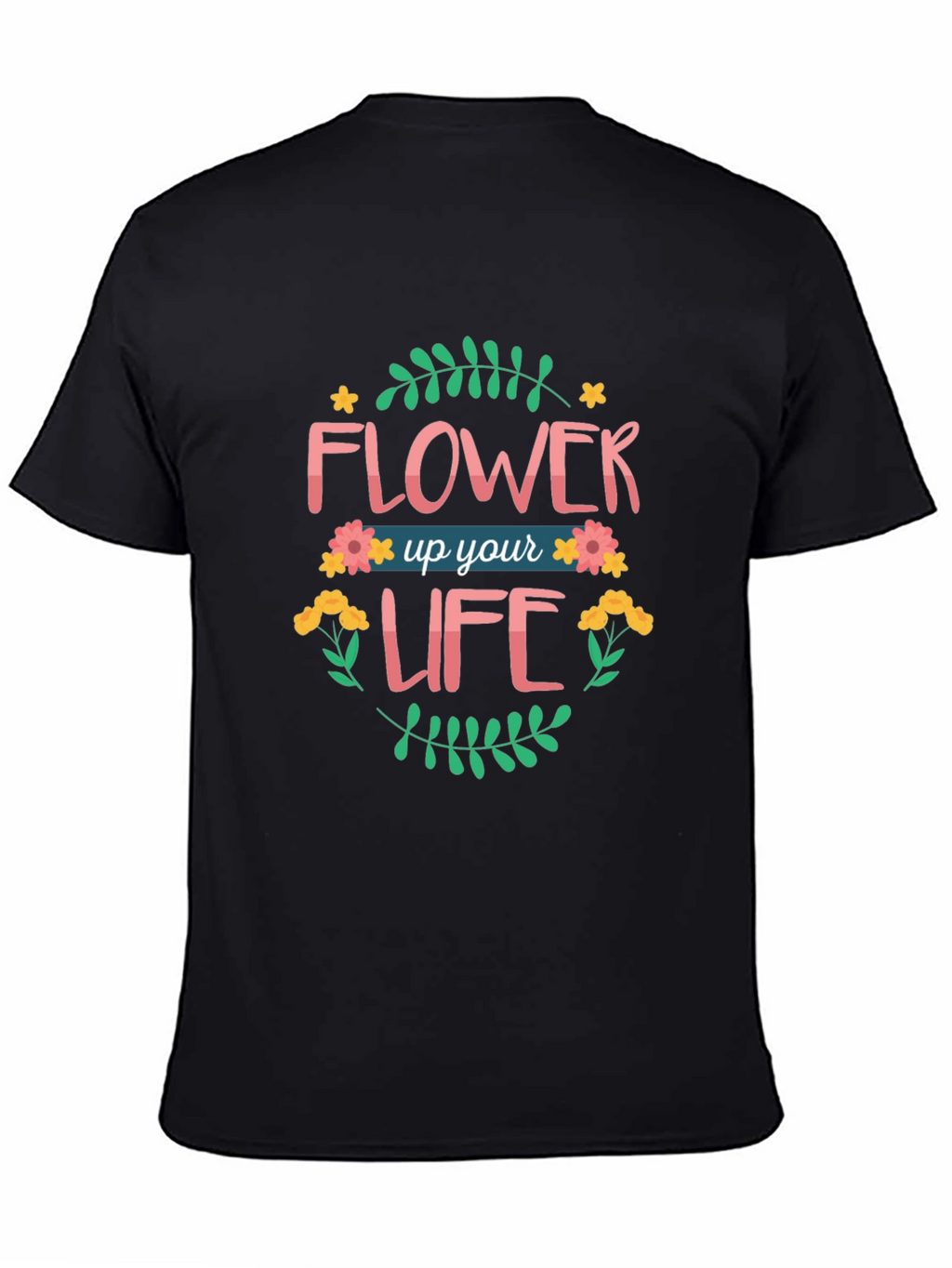 Flower Up Your Life Graphic T-Shirt