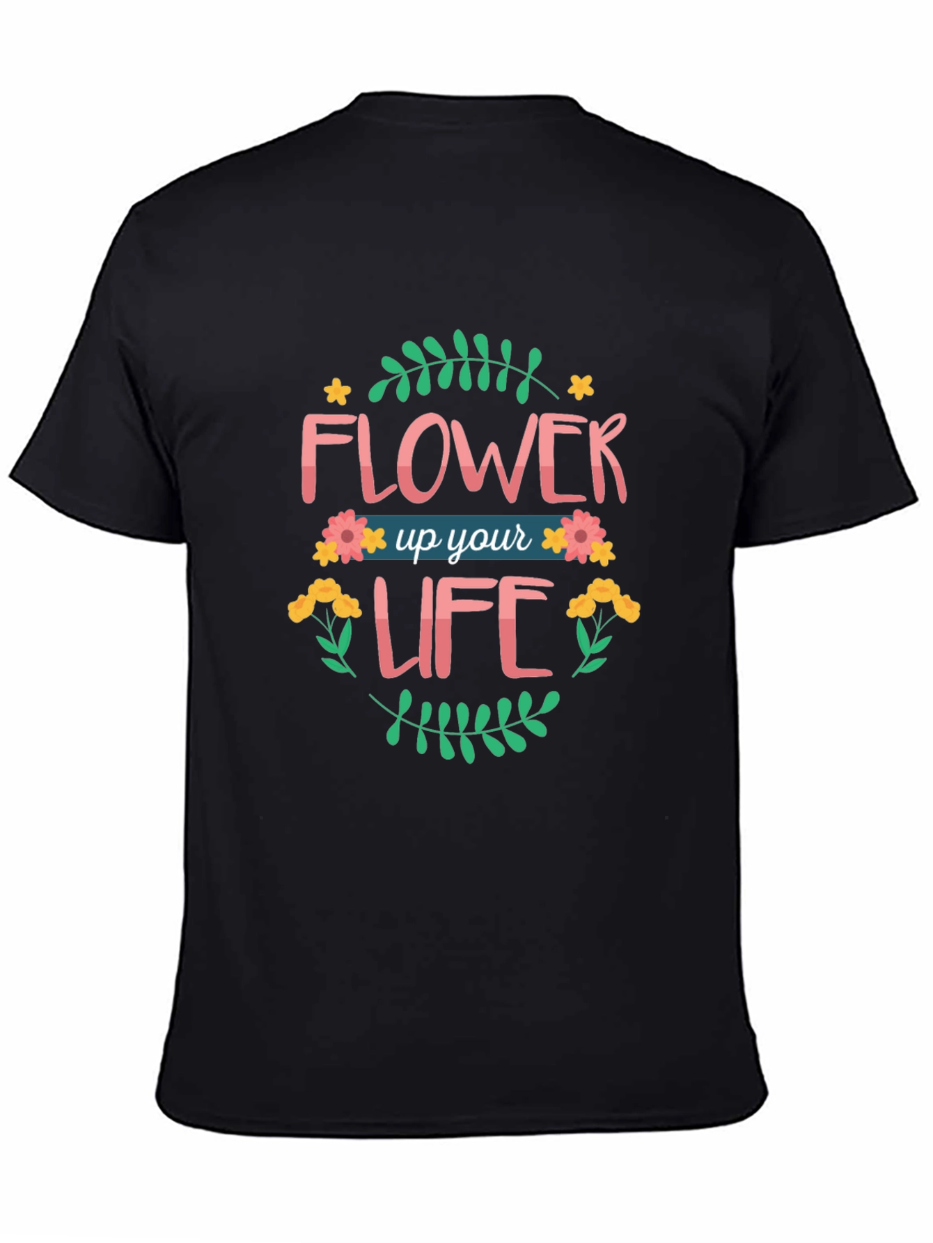Flower Up Your Life Graphic T-Shirt