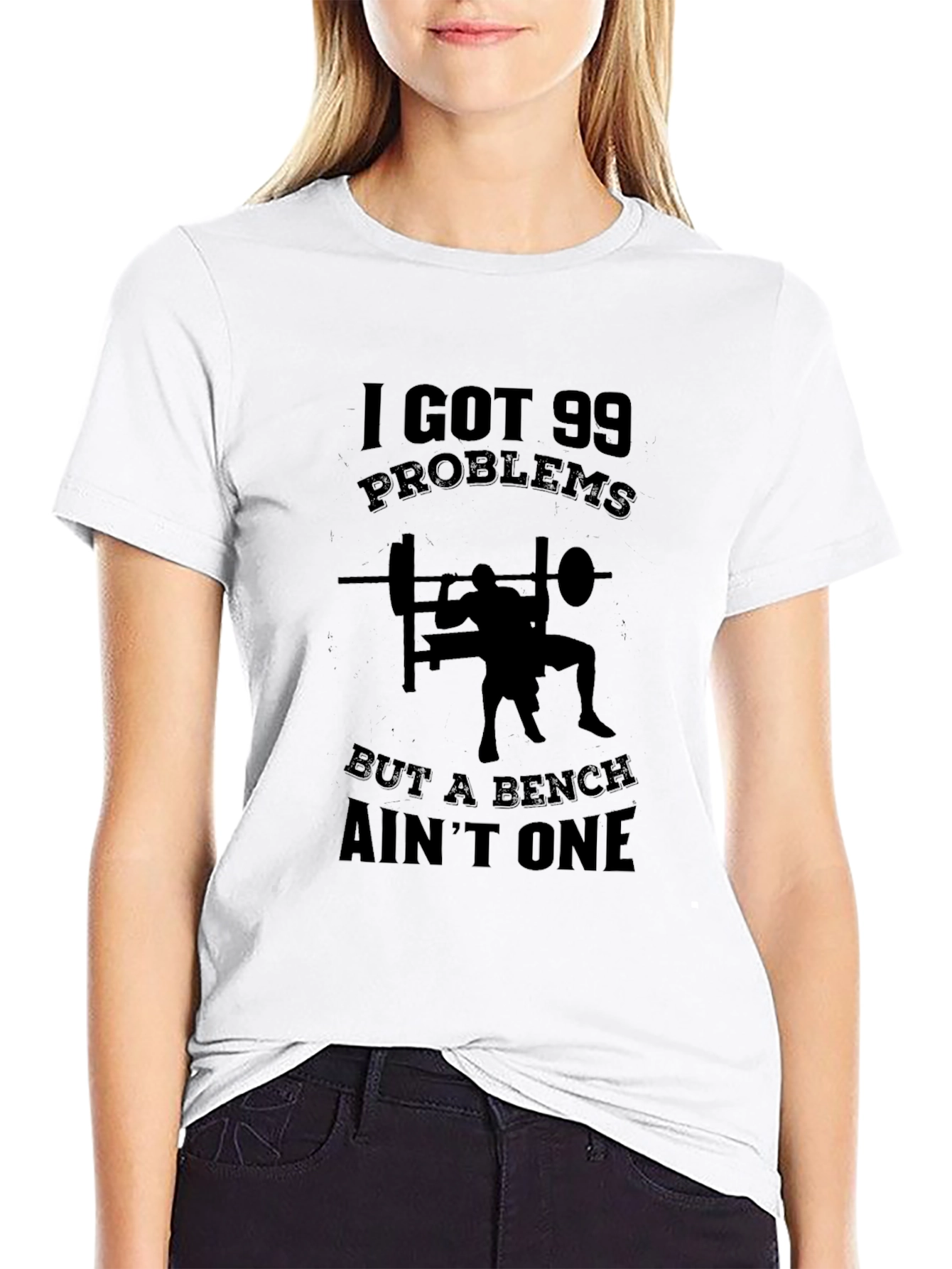 99 Problems Bench Aint One T-Shirt