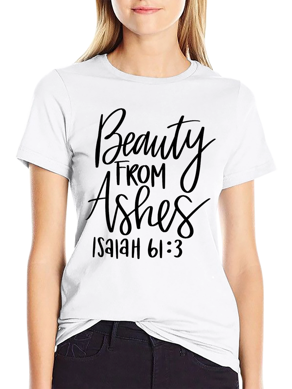 Beauty From Ashes Isaiah 61:3 T-Shirt
