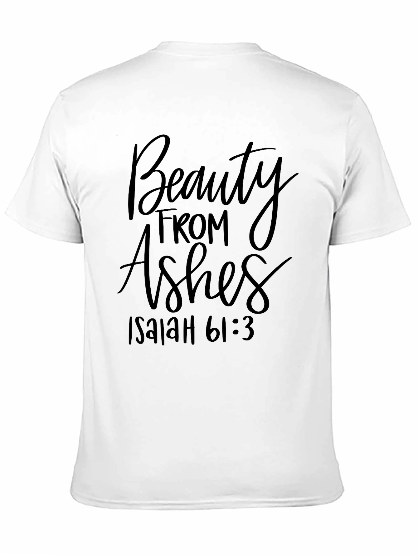 Beauty From Ashes Isaiah 61:3 T-Shirt