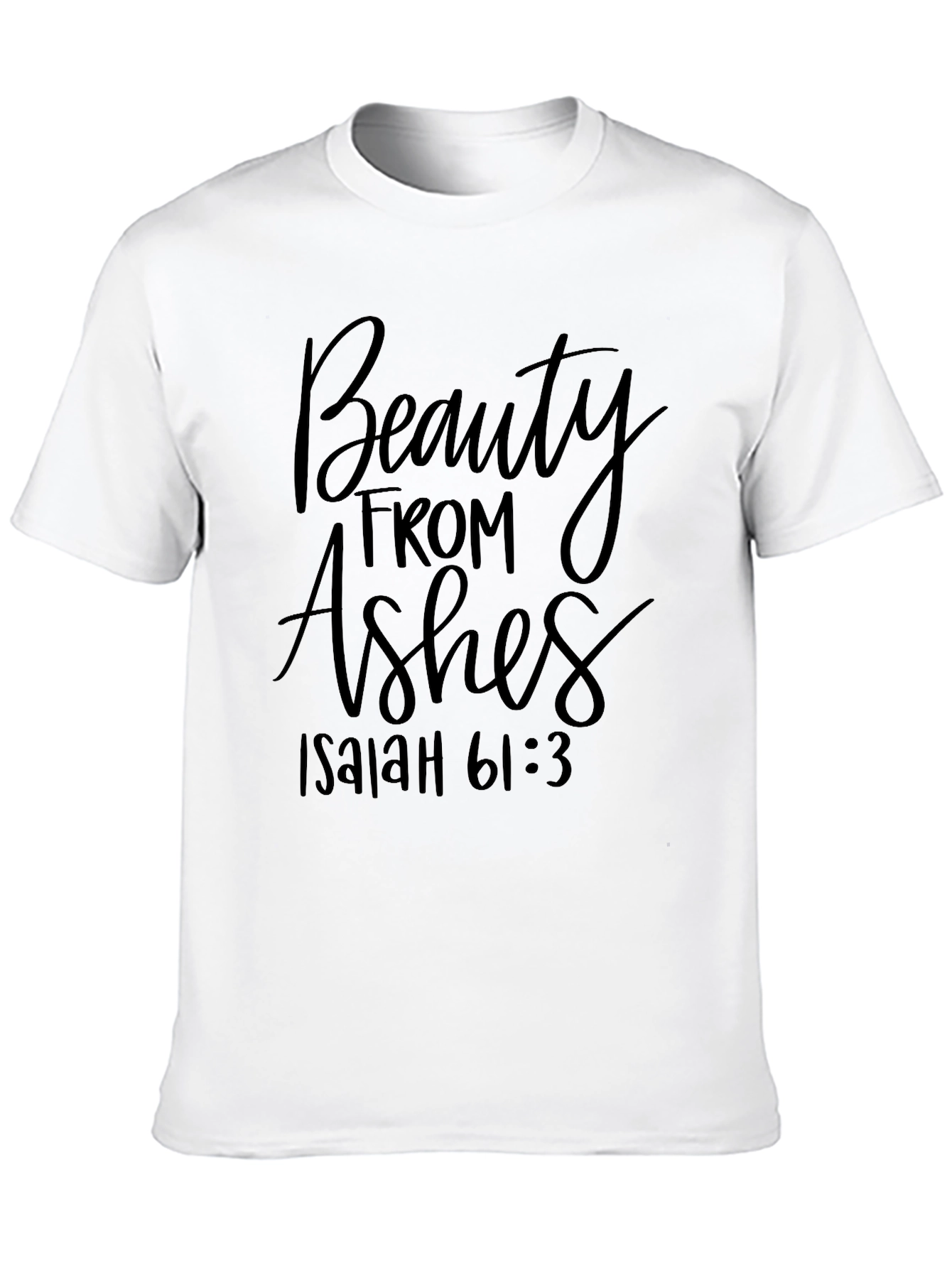 Beauty From Ashes Isaiah 61:3 T-Shirt