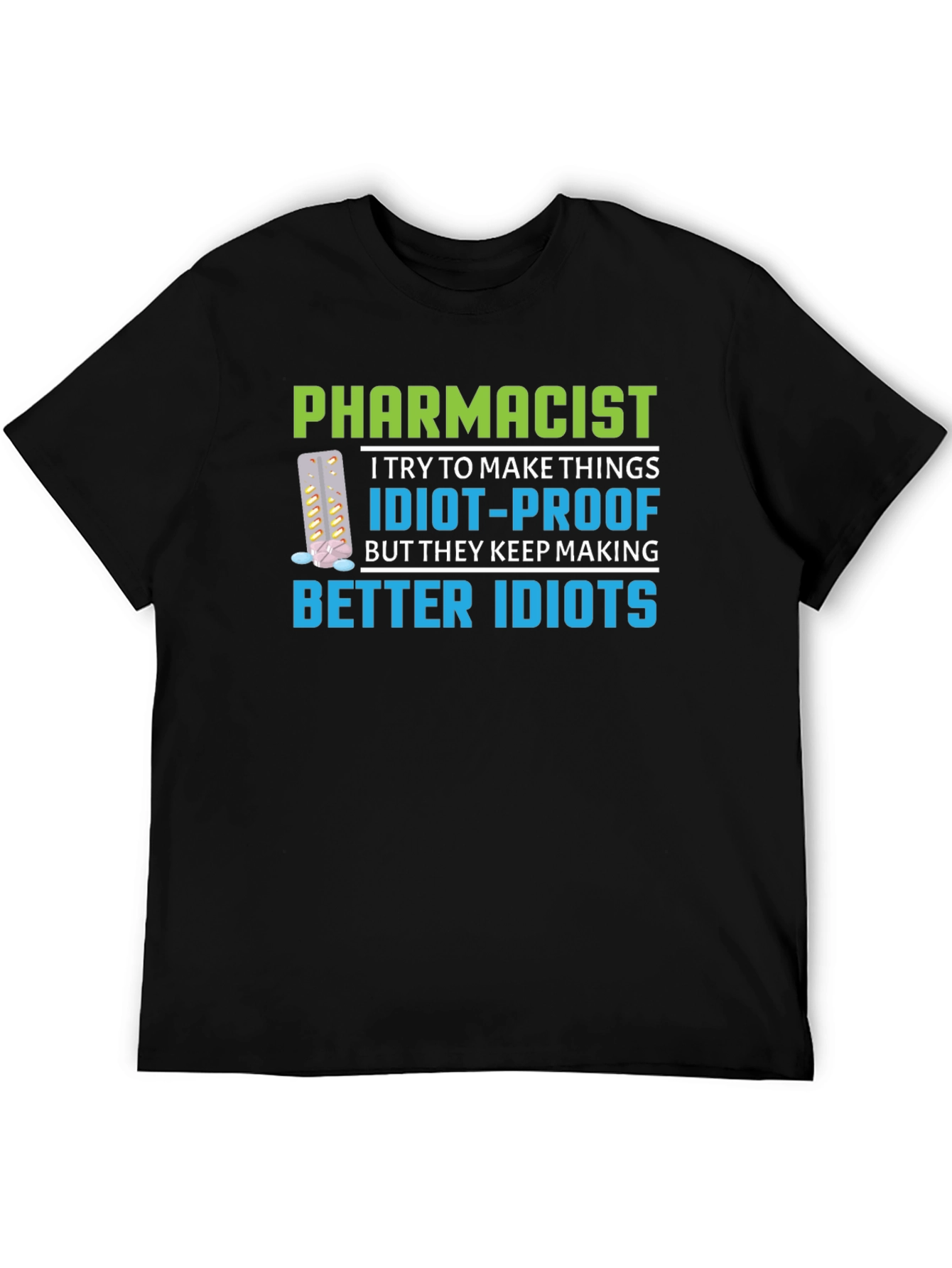 Pharmacist Idiot-Proof Humor Graphic T-Shirt