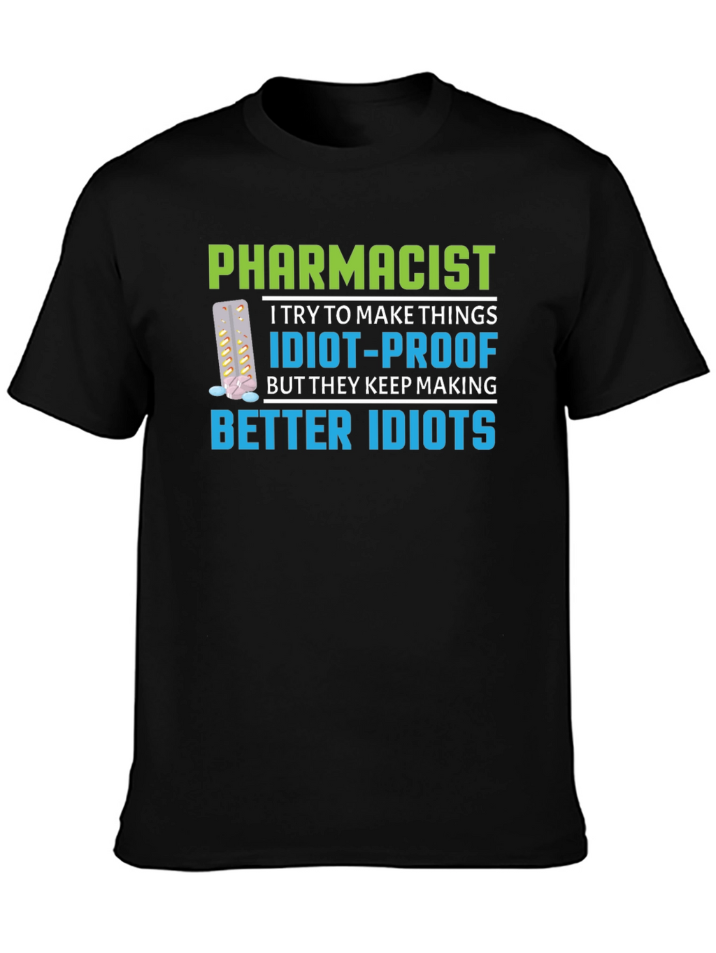 Pharmacist Idiot-Proof Humor Graphic T-Shirt