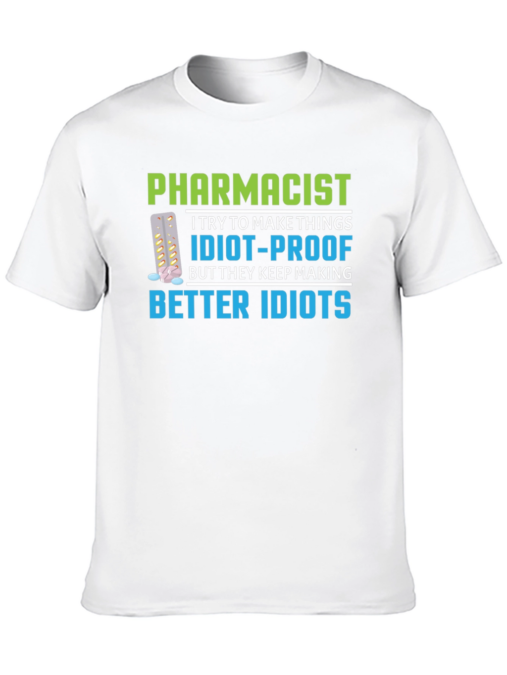 Pharmacist Idiot-Proof Humor Graphic T-Shirt