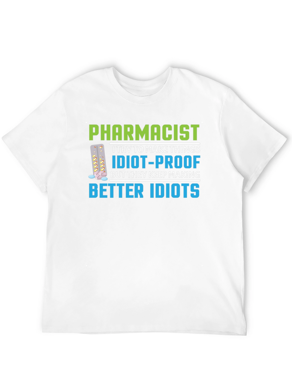 Pharmacist Idiot-Proof Humor Graphic T-Shirt