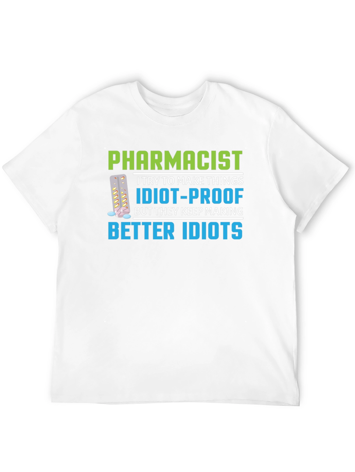 Pharmacist Idiot-Proof Humor Graphic T-Shirt