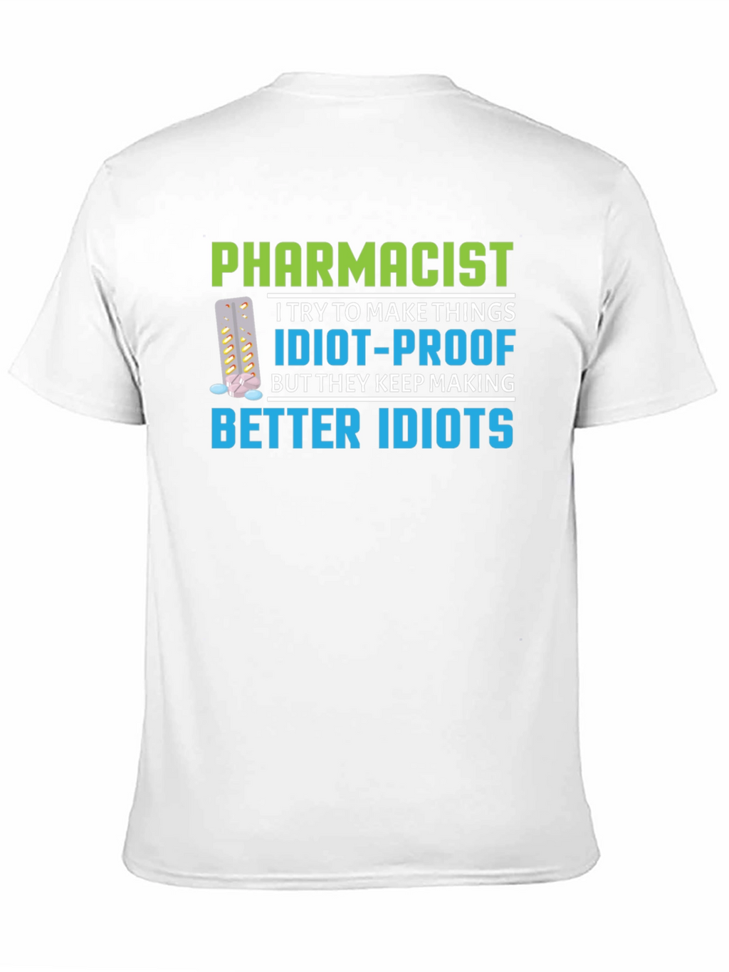 Pharmacist Idiot-Proof Humor Graphic T-Shirt
