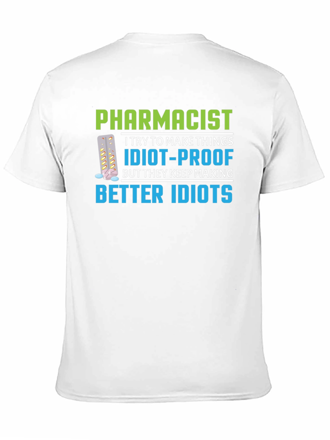 Pharmacist Idiot-Proof Humor Graphic T-Shirt