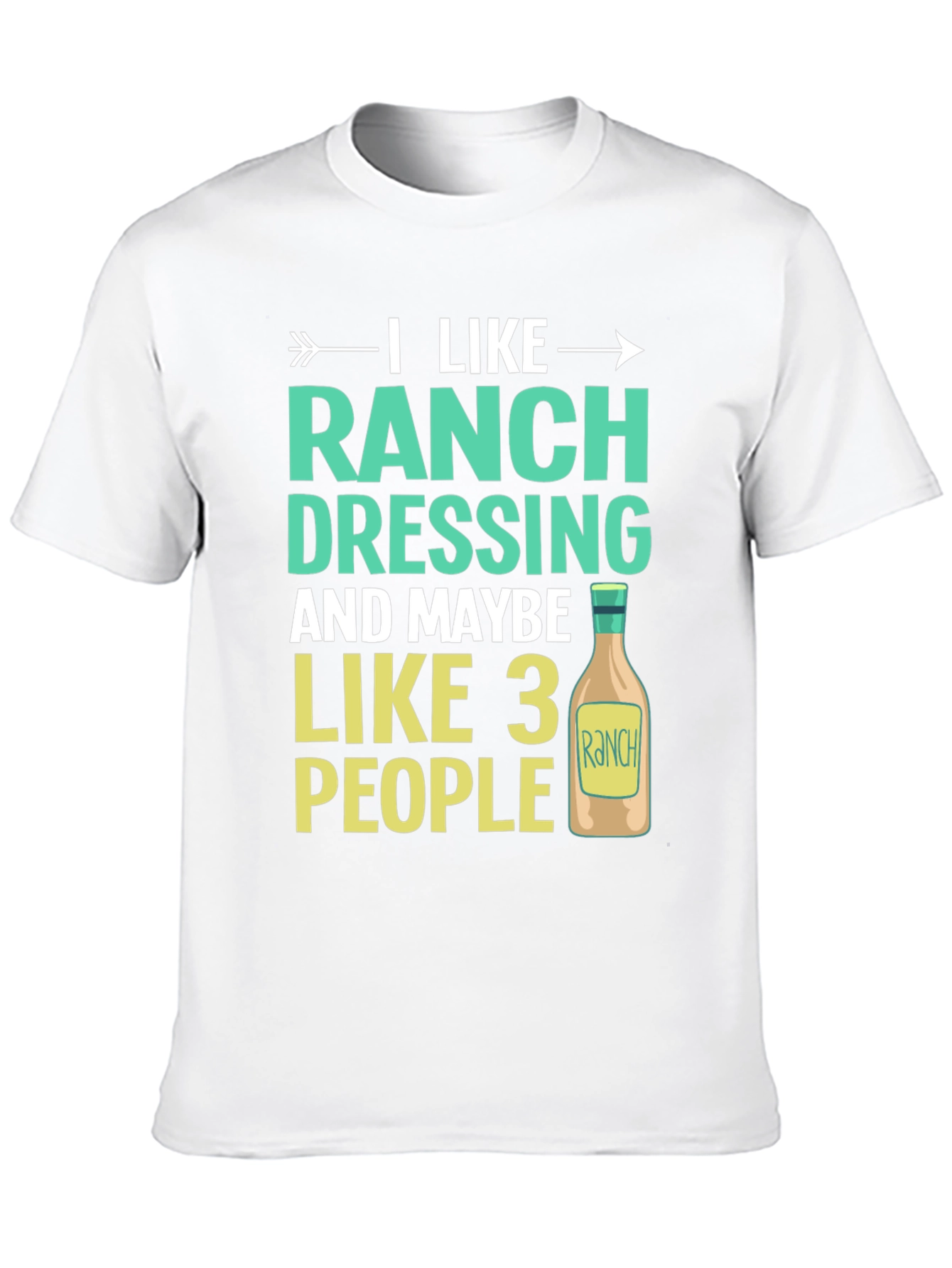 Funny Ranch Dressing T-Shirt - I Like 3 People