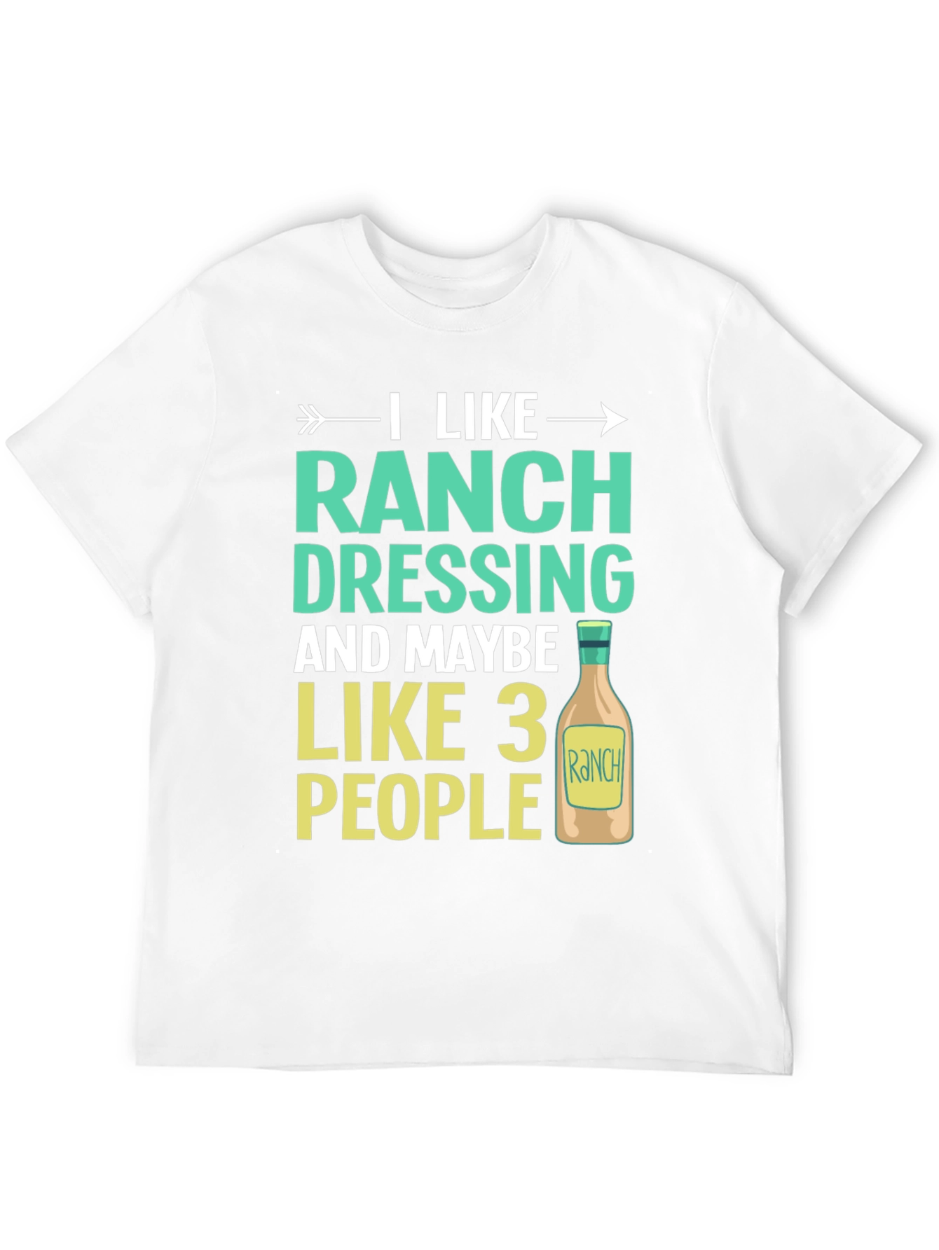 Funny Ranch Dressing T-Shirt - I Like 3 People