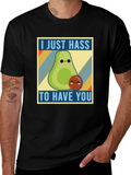 I Just Hass to Have You T-Shirt