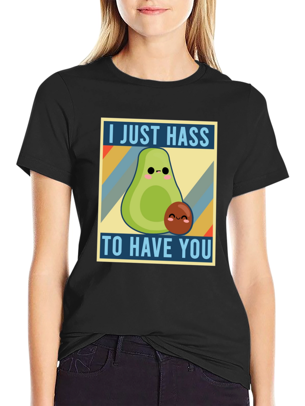 I Just Hass to Have You T-Shirt