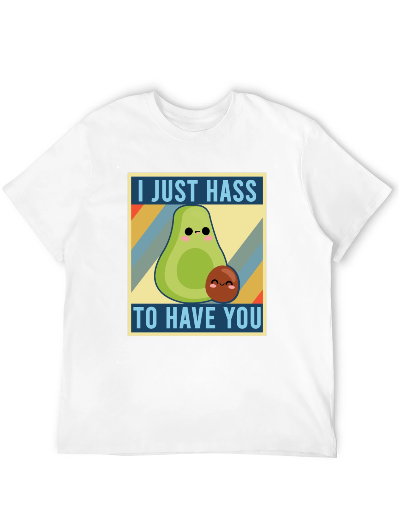 I Just Hass to Have You T-Shirt