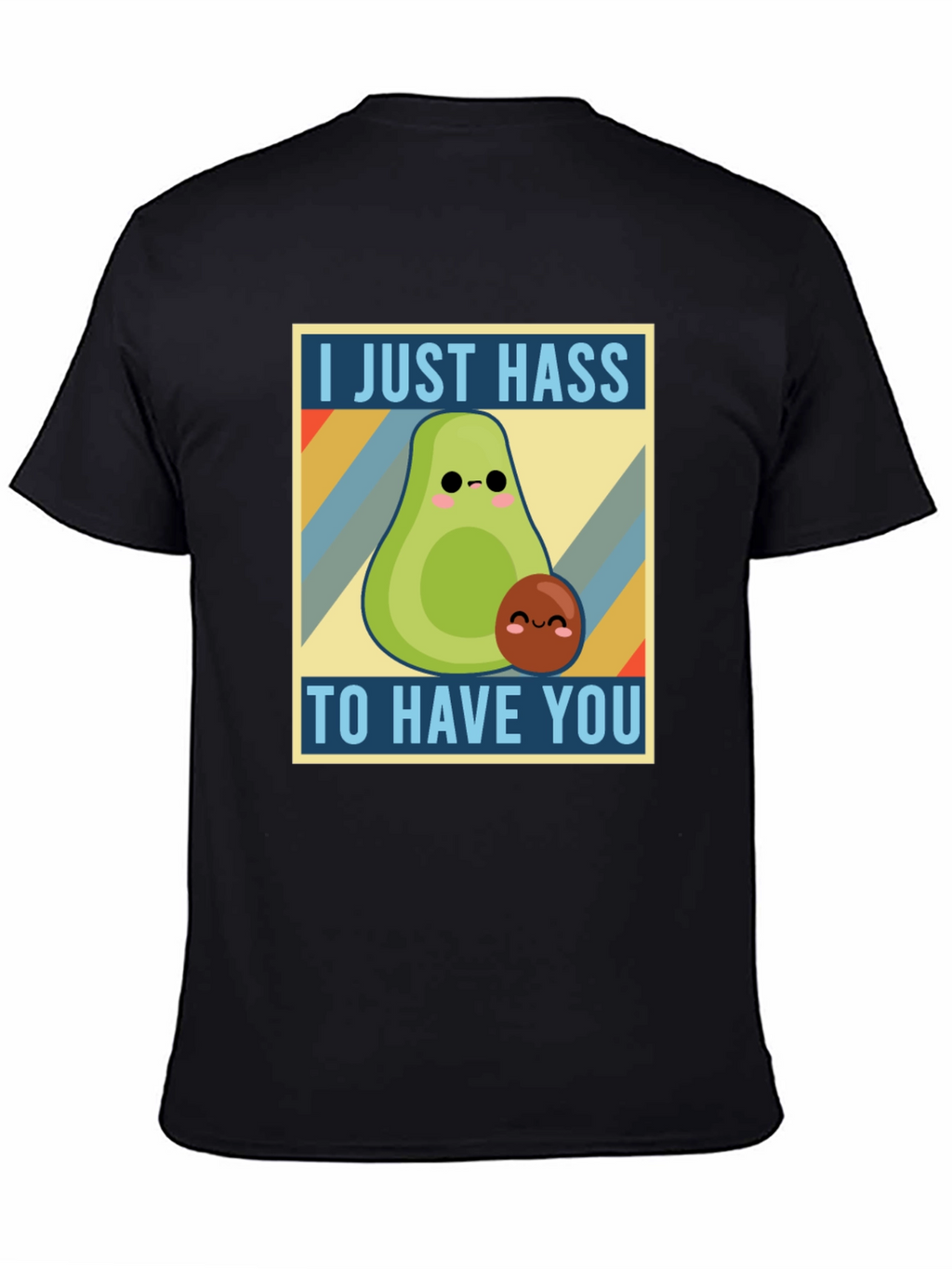 I Just Hass to Have You T-Shirt