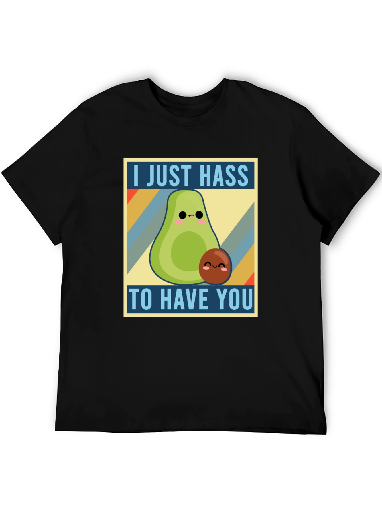 I Just Hass to Have You T-Shirt