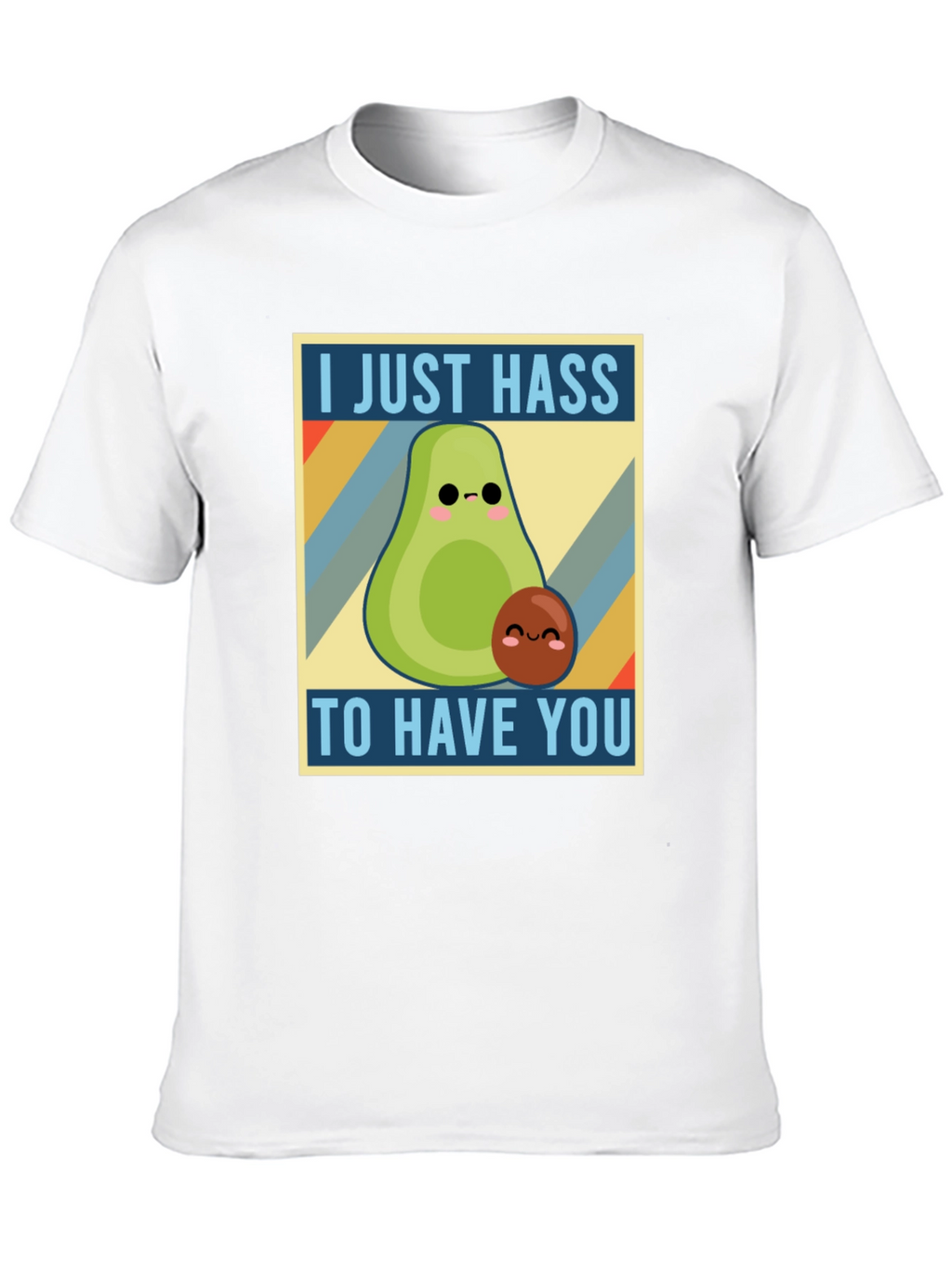 I Just Hass to Have You T-Shirt