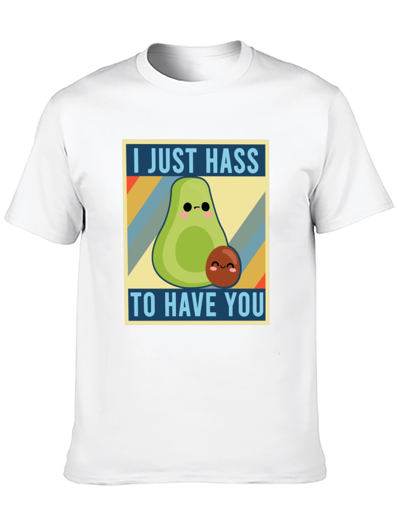 I Just Hass to Have You T-Shirt