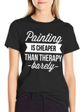 Painting Cheaper Than Therapy Graphic T-Shirt