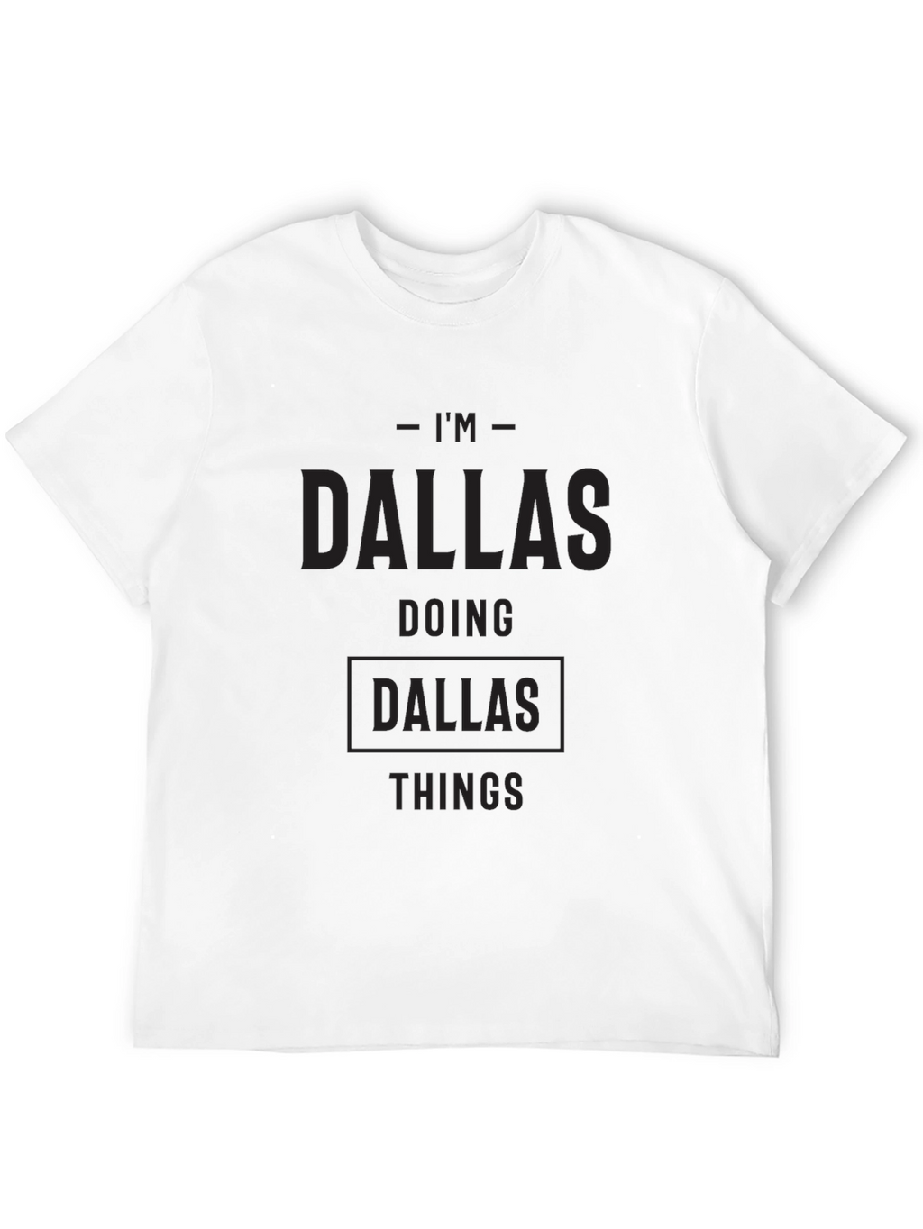 Im Dallas Doing Dallas Things Black T-Shirt