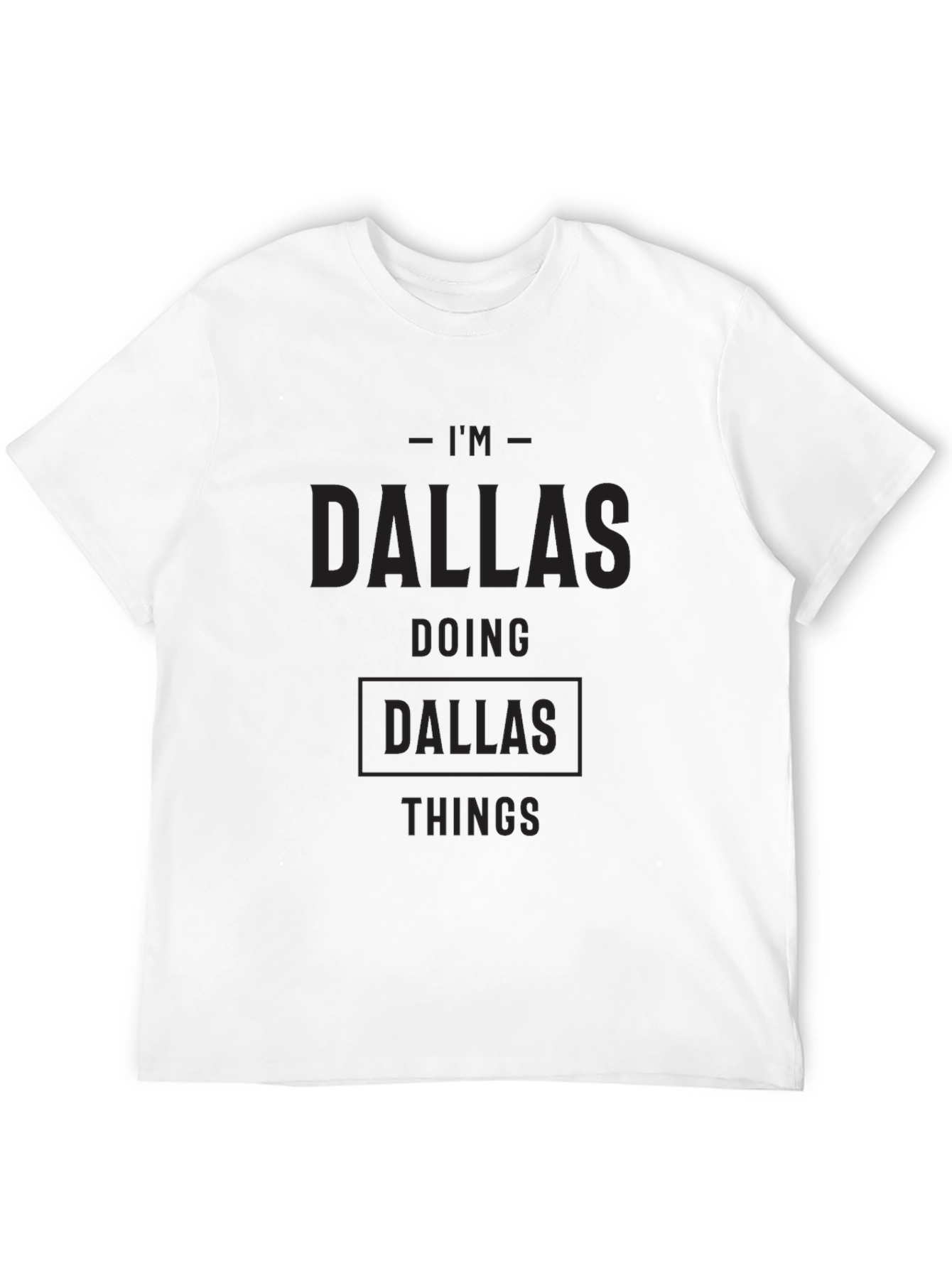 Im Dallas Doing Dallas Things Black T-Shirt