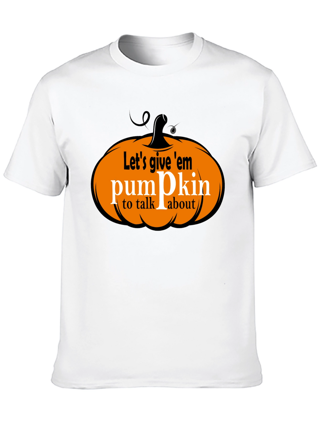 Lets Give Em Pumpkin to Talk About T-Shirt