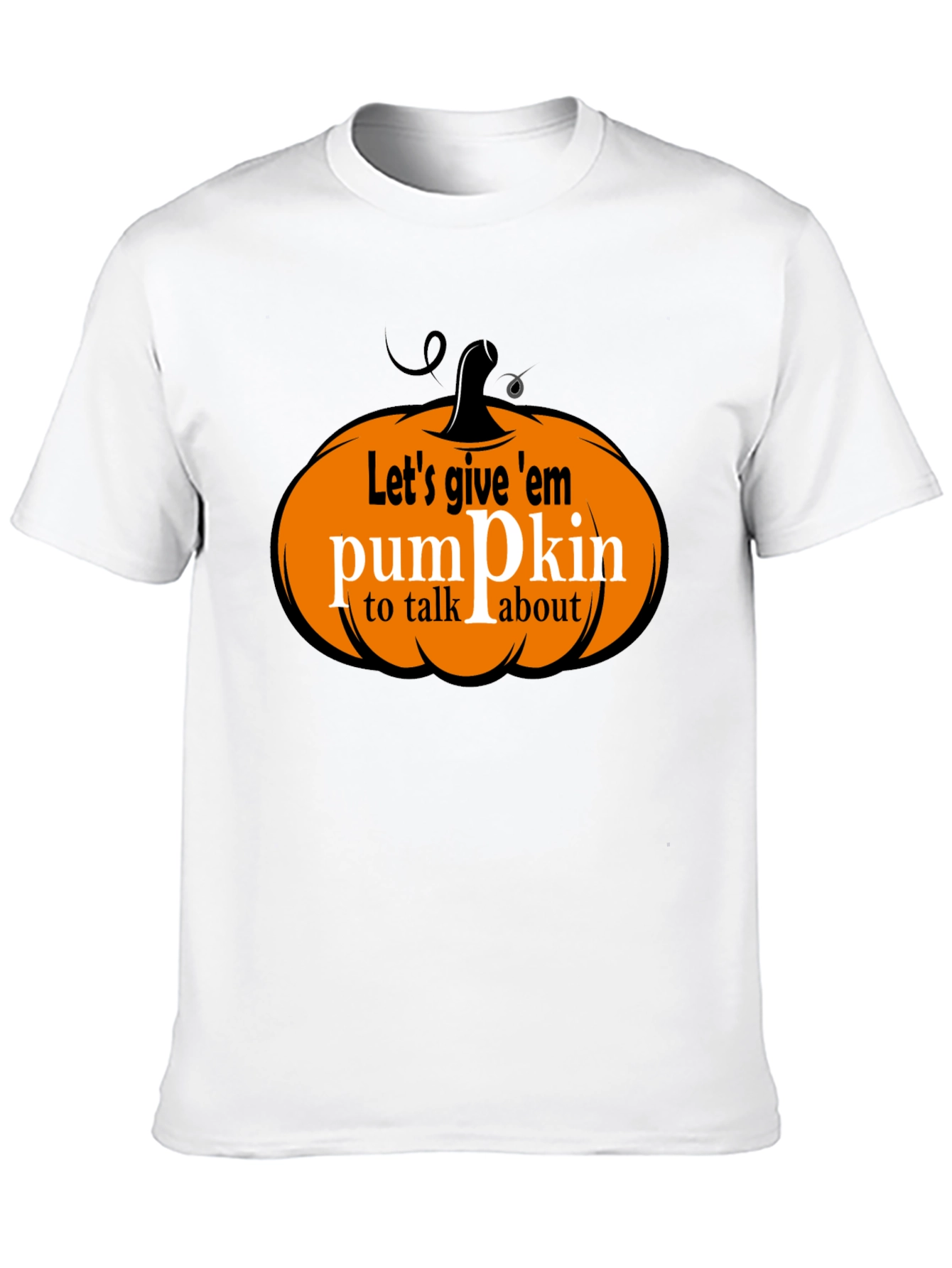 Lets Give Em Pumpkin to Talk About T-Shirt
