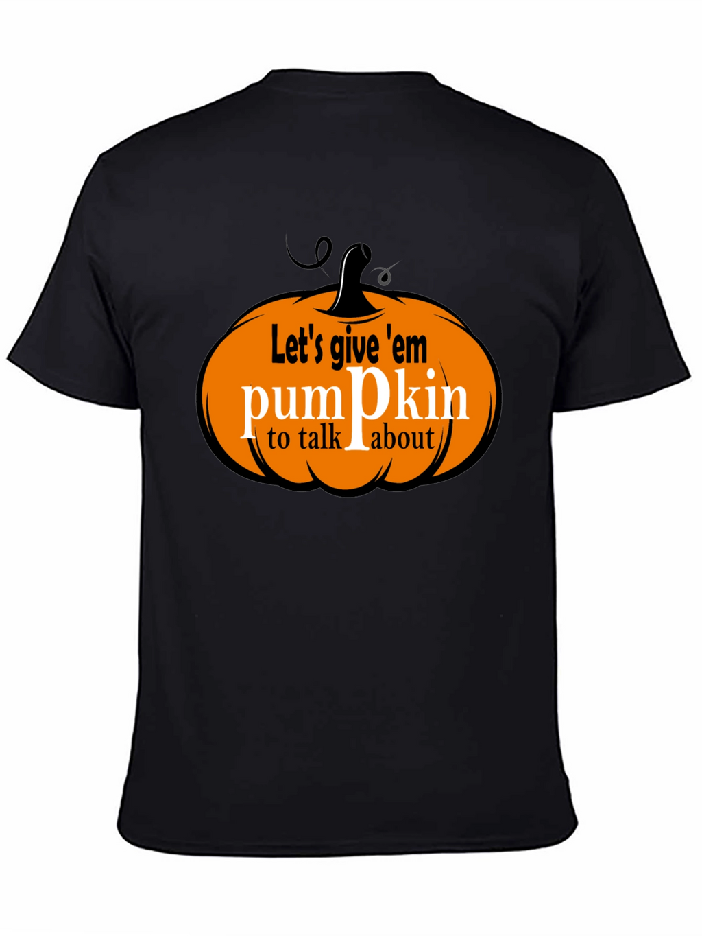 Lets Give Em Pumpkin to Talk About T-Shirt