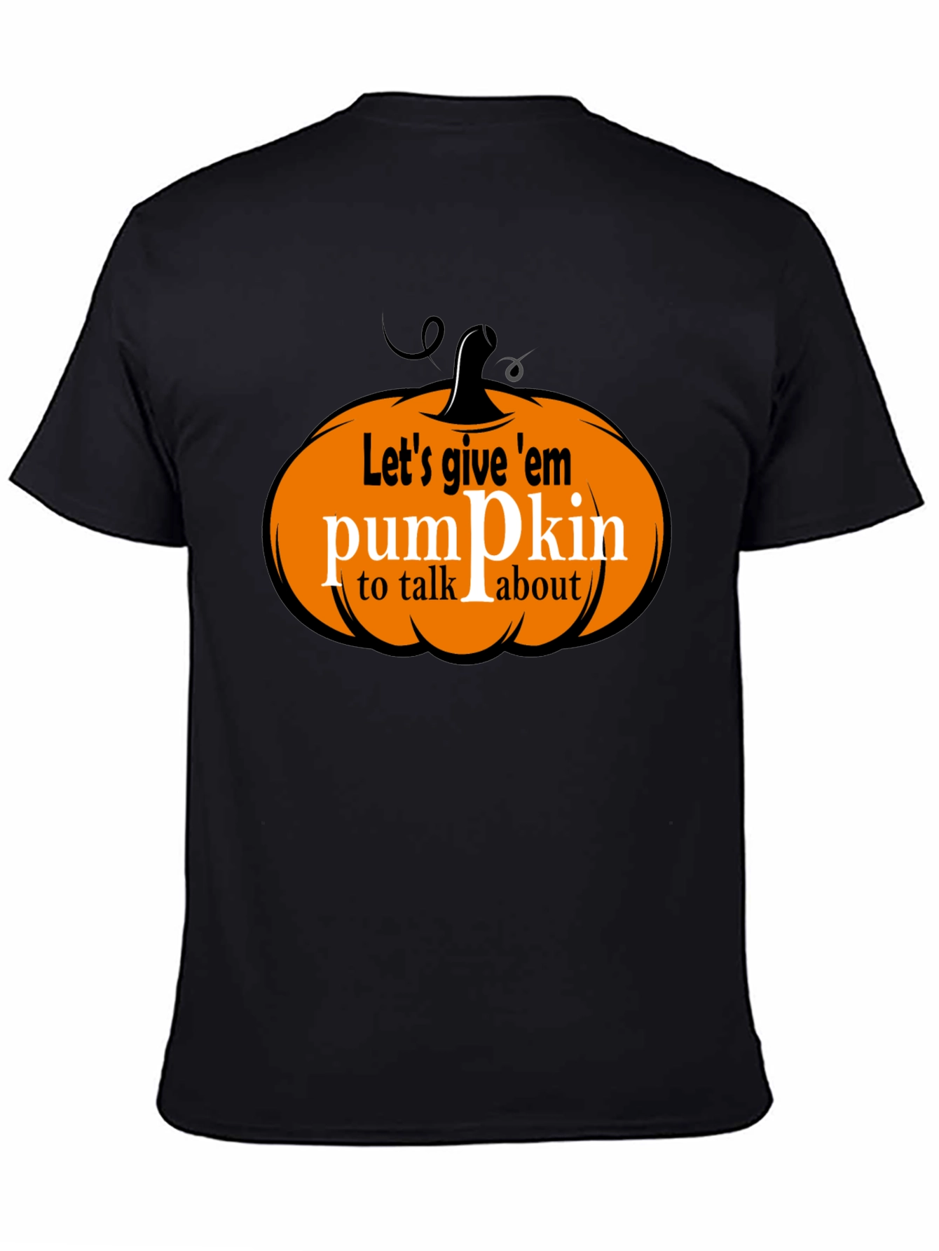 Lets Give Em Pumpkin to Talk About T-Shirt
