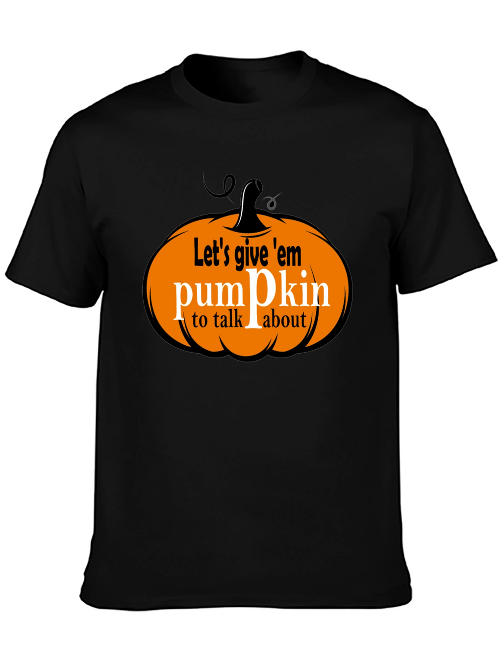Lets Give Em Pumpkin to Talk About T-Shirt