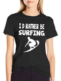 Id Rather Be Surfing T-Shirt