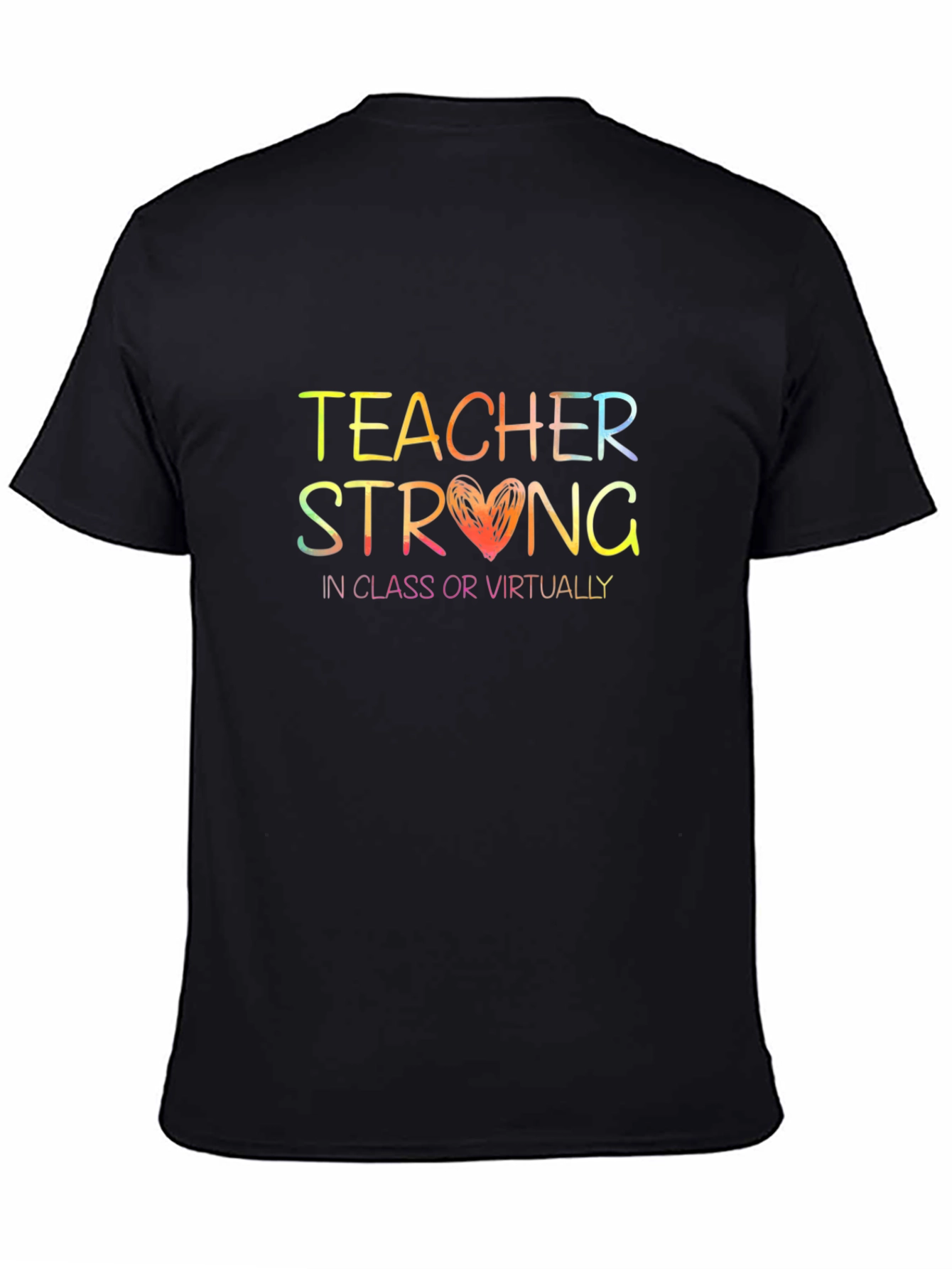 Teacher Strong T-Shirt - In Class or Virtually Rainbow Text