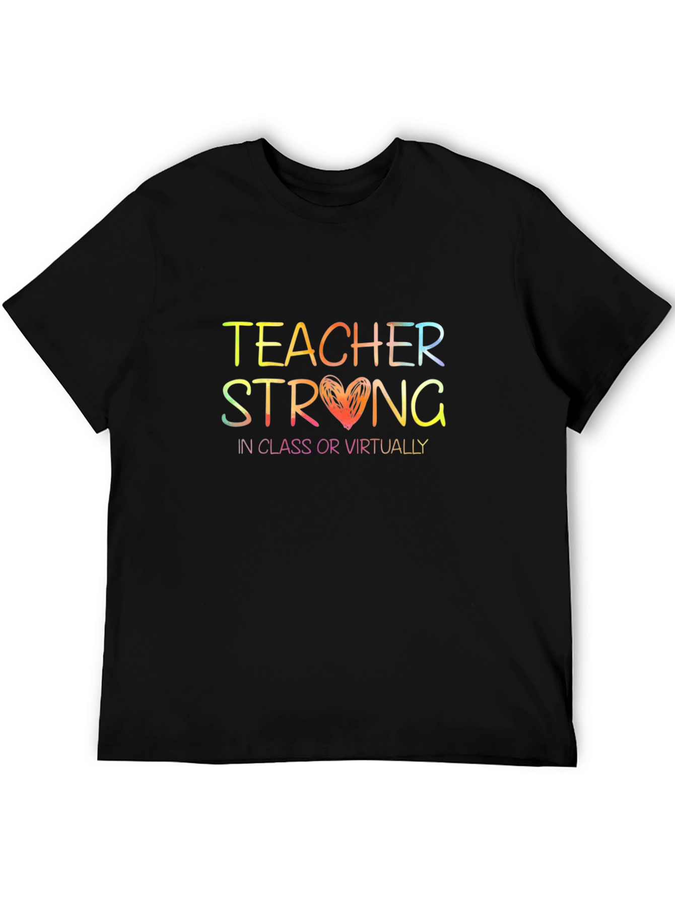Teacher Strong T-Shirt - In Class or Virtually Rainbow Text
