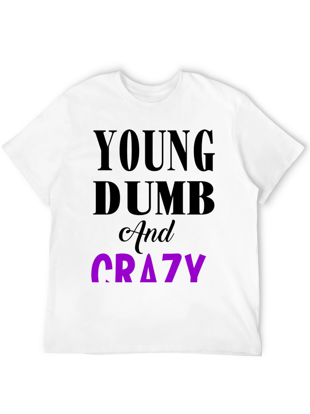 Young Dumb & Crazy Graphic T-Shirt