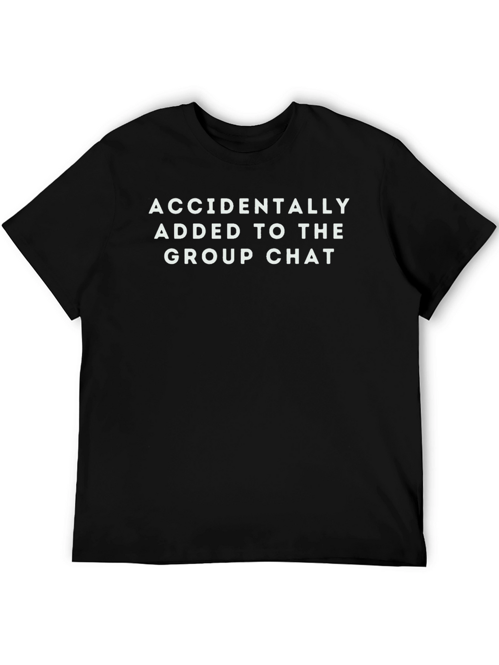 Accidentally Added to The Group Chat T-Shirt