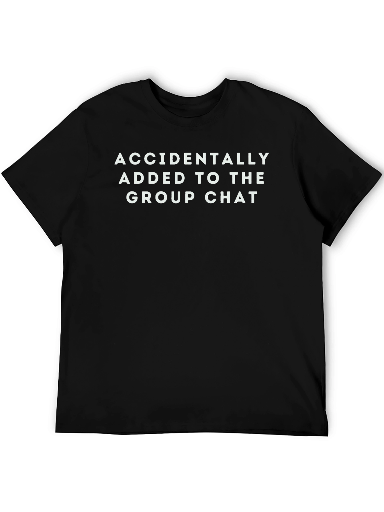 Accidentally Added to The Group Chat T-Shirt