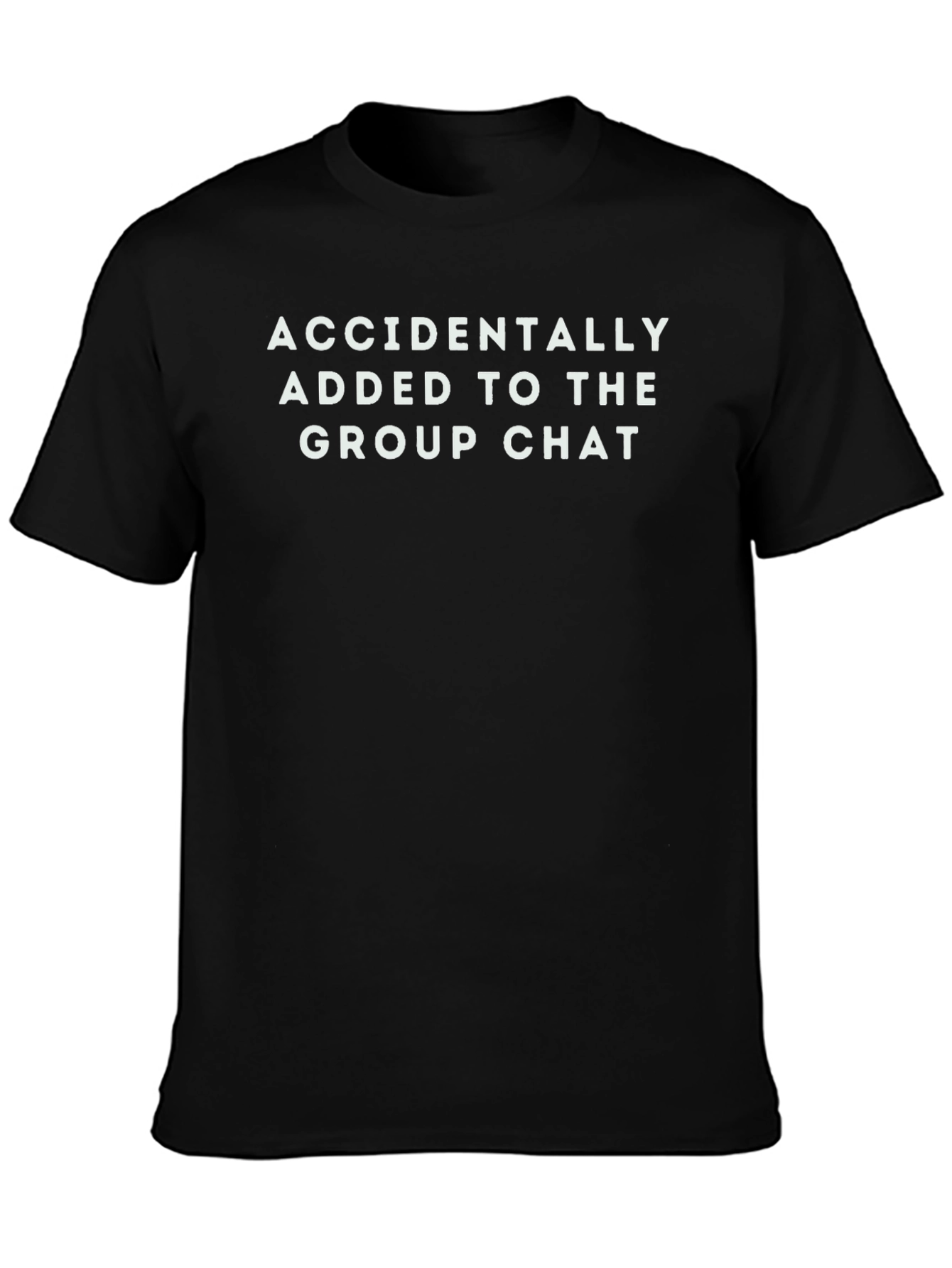 Accidentally Added to The Group Chat T-Shirt