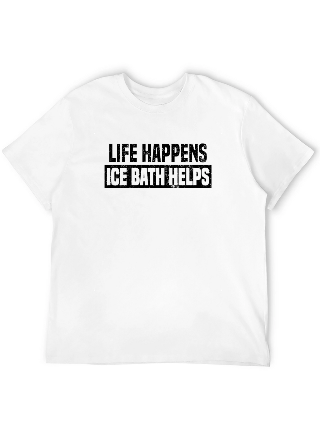 Life Happens Ice Bath Helps Black T-Shirt