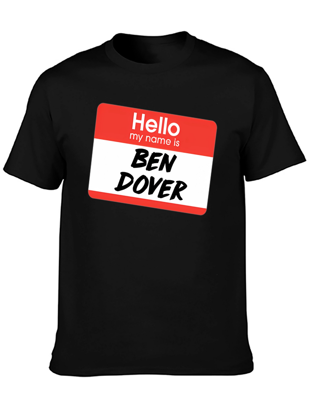 Hello My Name Is Ben Dover T-Shirt
