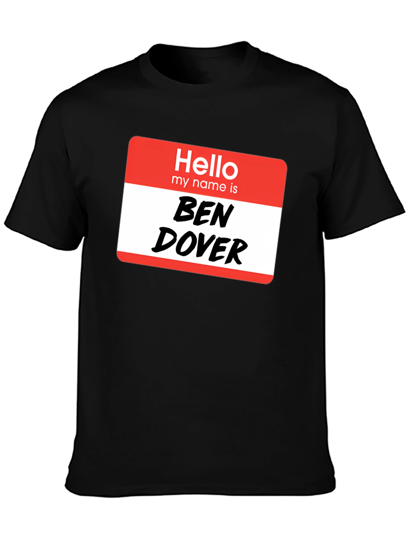 Hello My Name Is Ben Dover T-Shirt