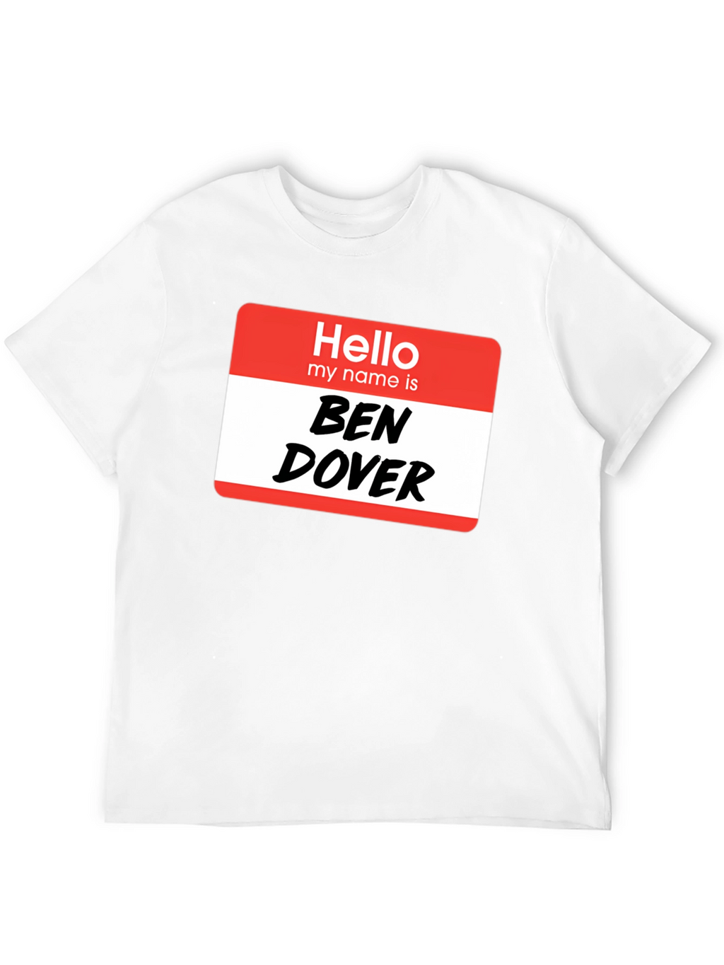 Hello My Name Is Ben Dover T-Shirt