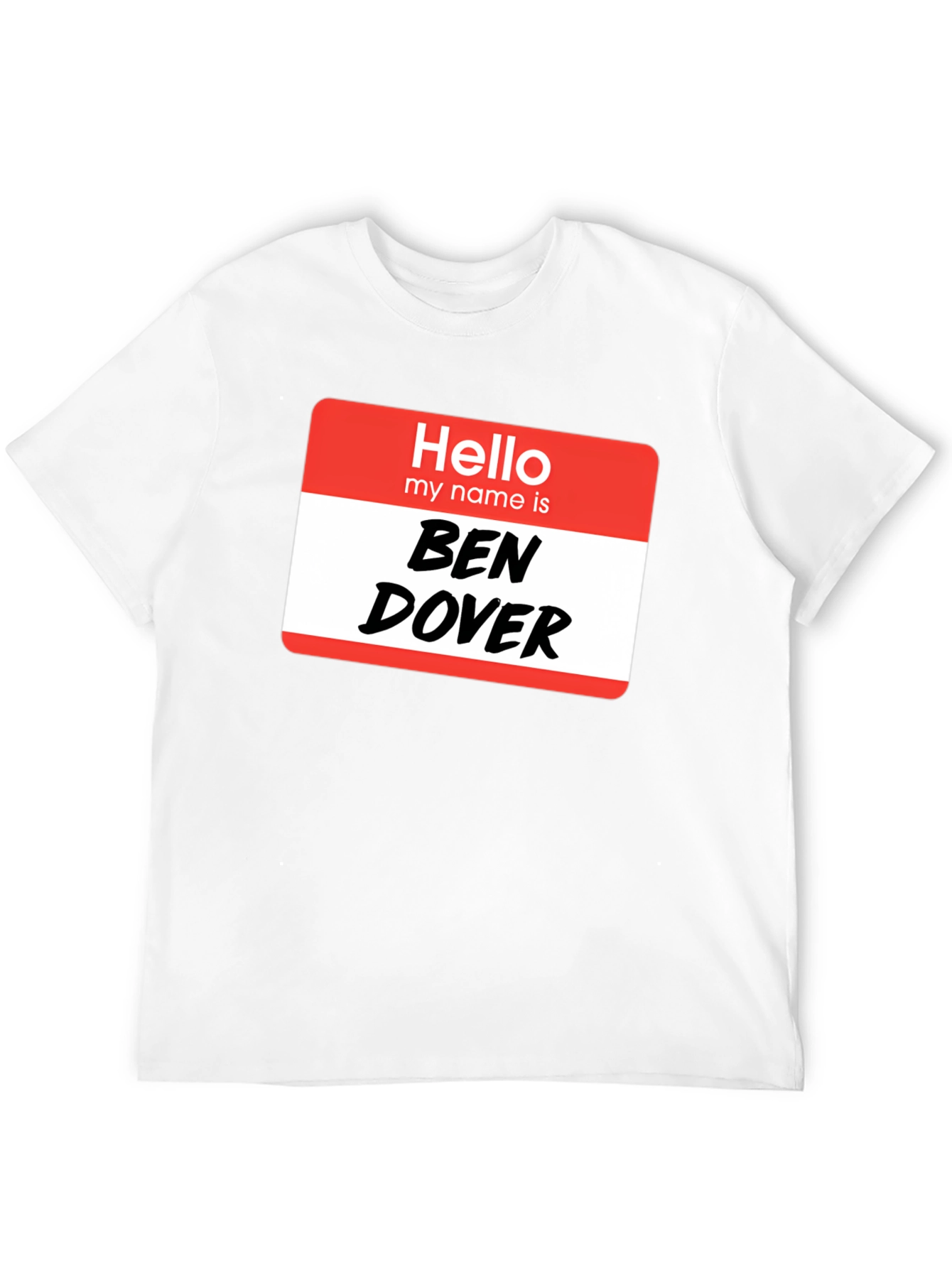 Hello My Name Is Ben Dover T-Shirt
